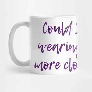 Any More Clothes Mug